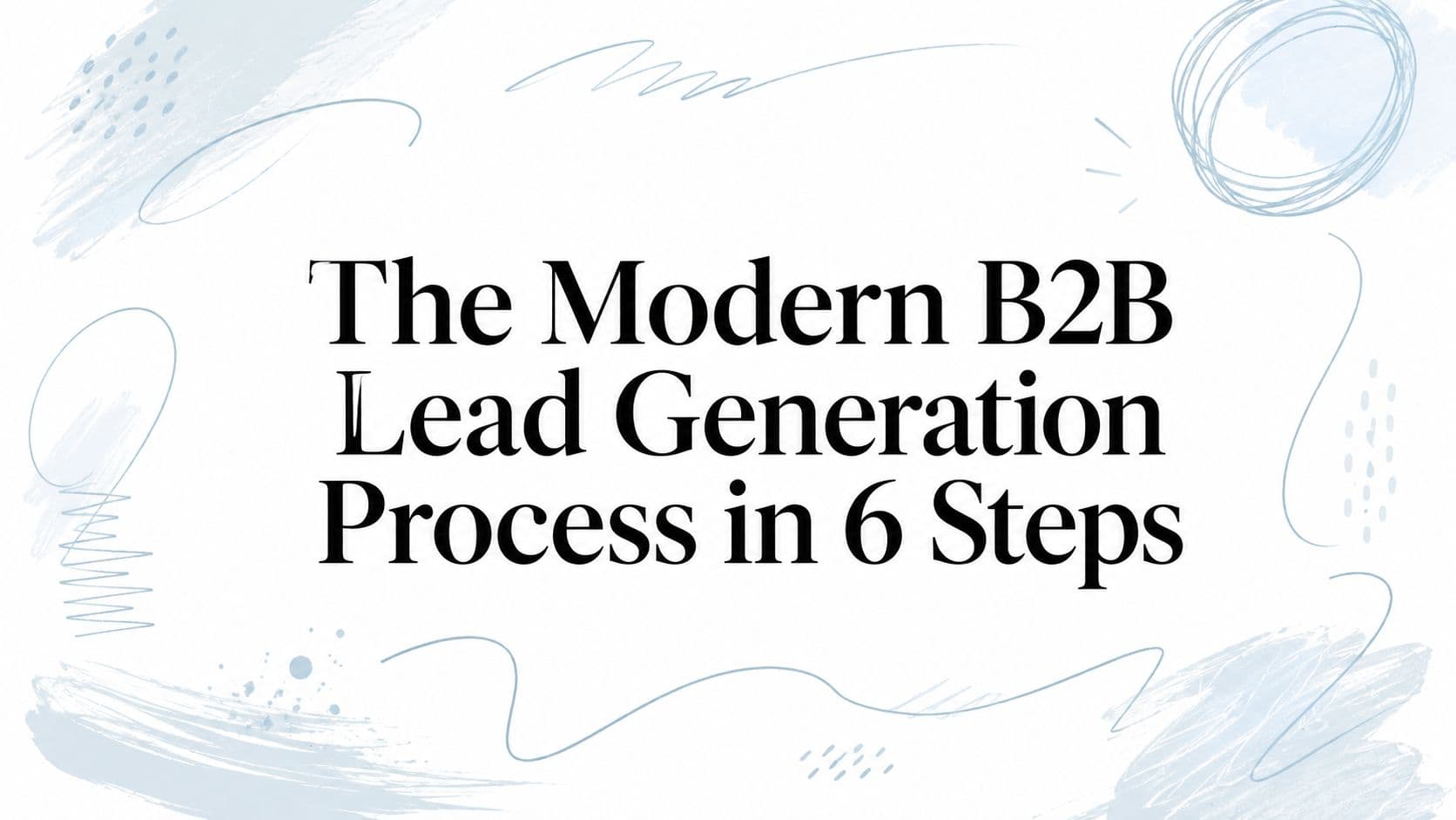 The modern B2B lead generation process in 6 steps
