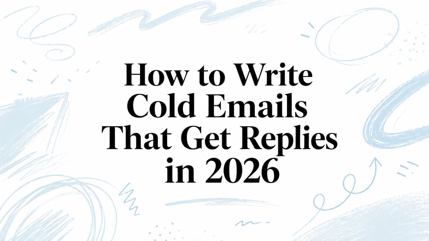 How to write cold emails that get replies in 2026