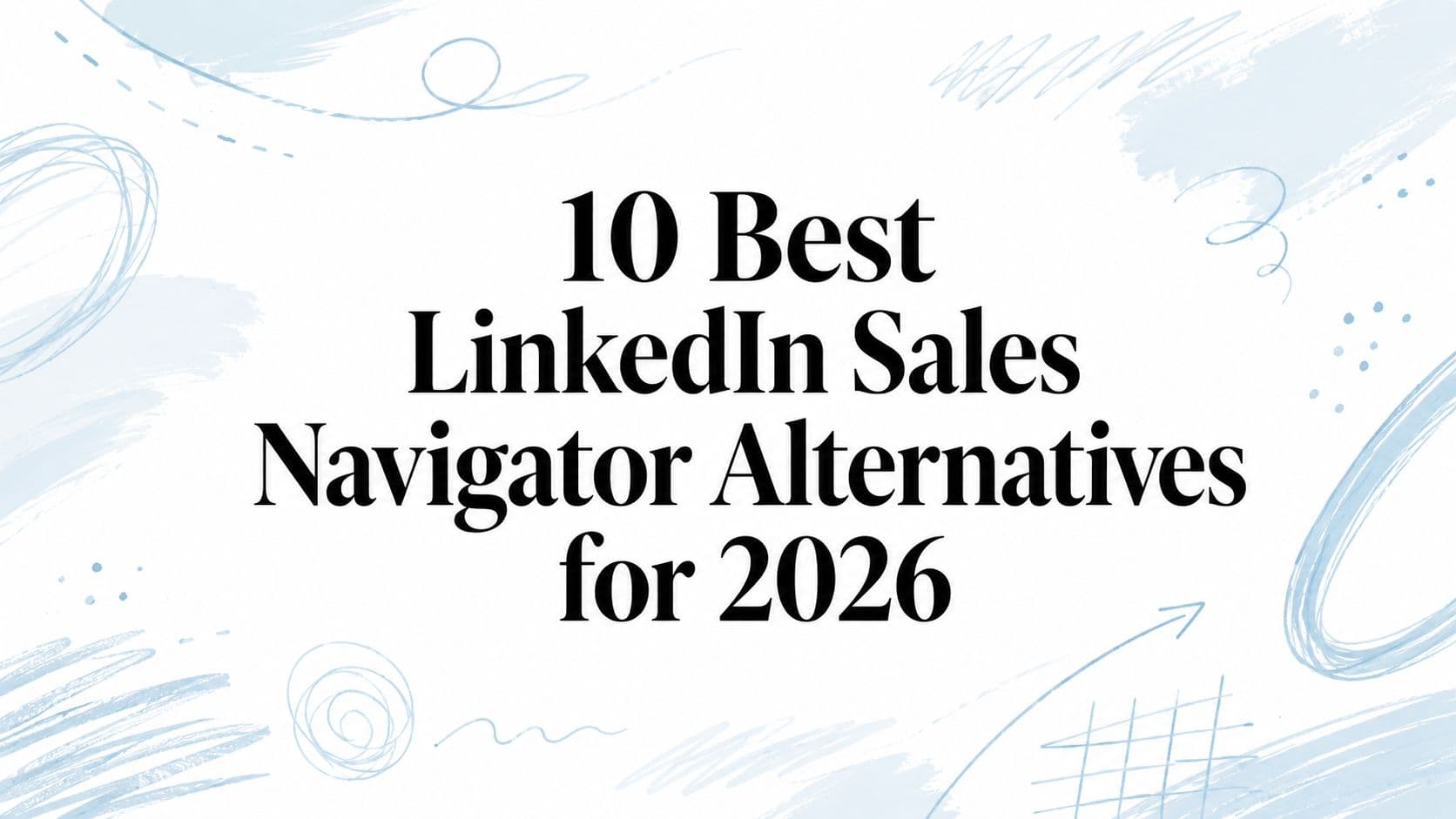 10 best LinkedIn sales navigator alternatives for 2026