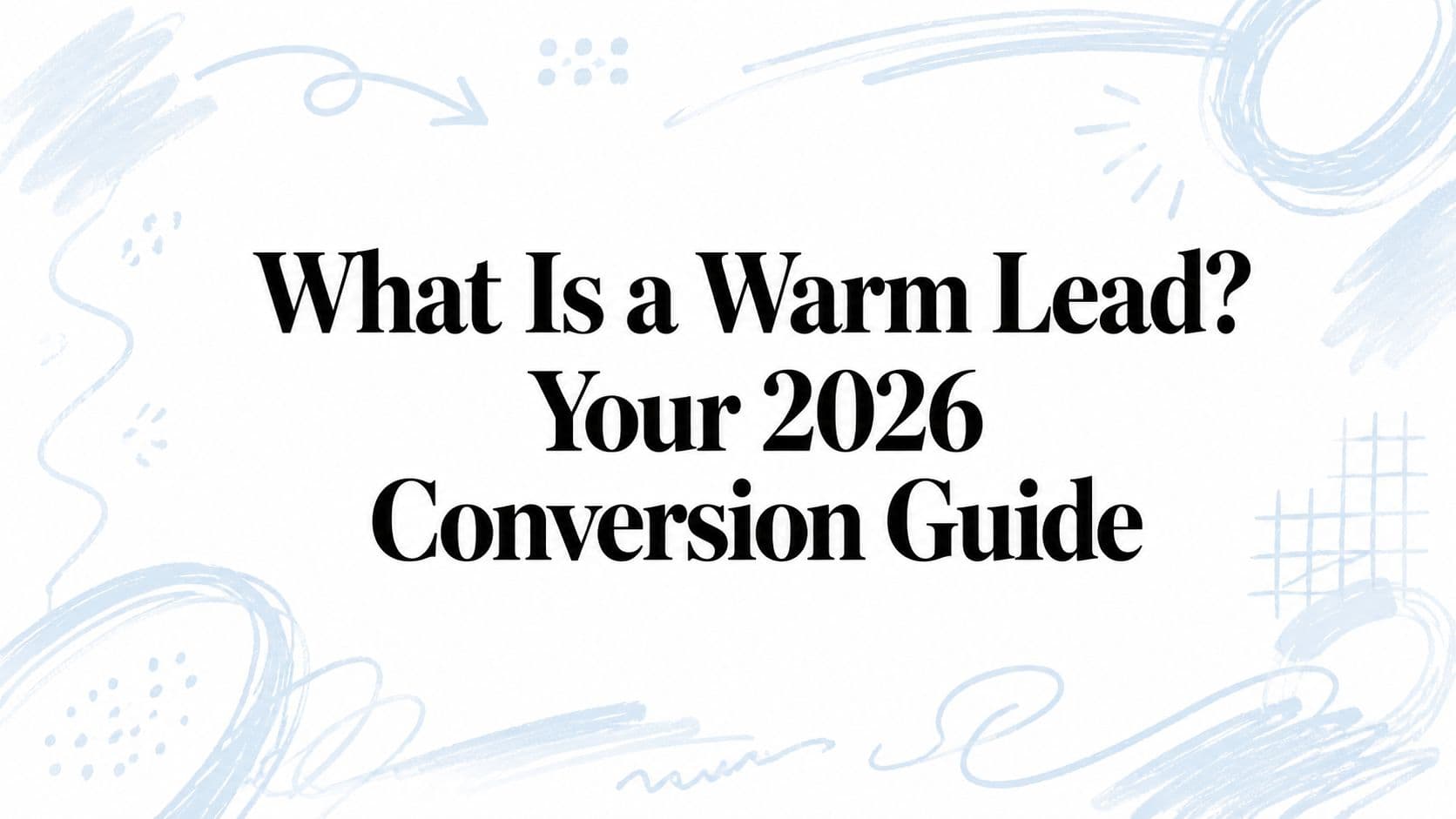 What is a warm lead? your 2026 conversion guide